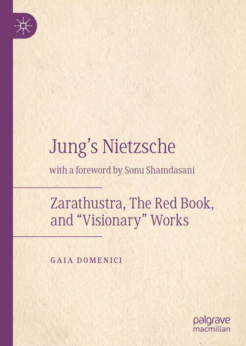 Book cover of Jung's Nietzsche: Zarathustra, The Red Book, and “Visionary” Works (1st ed. 2019)