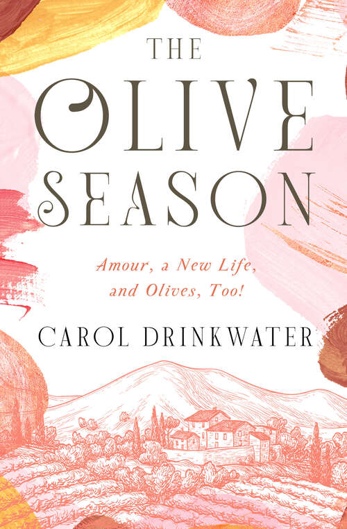 Book cover of The Olive Season: Amour, a New Life, and Olives, Too! (Digital Original) (The Olive Farm Series)