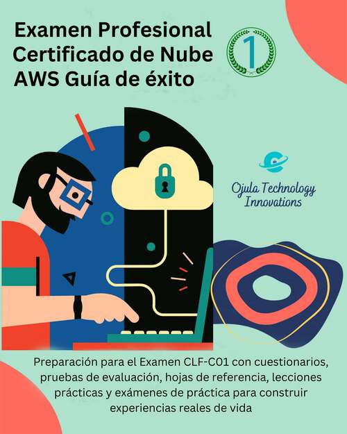 Book cover of Examen Profesional Certificado de Nube AWS Guía de éxito 1: Preparación para el Examen CLF-C01 con cuestionarios, pruebas de evaluación (Examen Profesional Certificado de Nube AWS Guía de Éxito #1)
