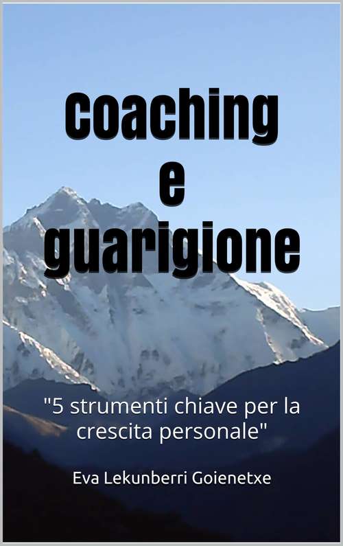 Book cover of Coaching e guarigione: 5 strumenti chiave per la crescita personale
