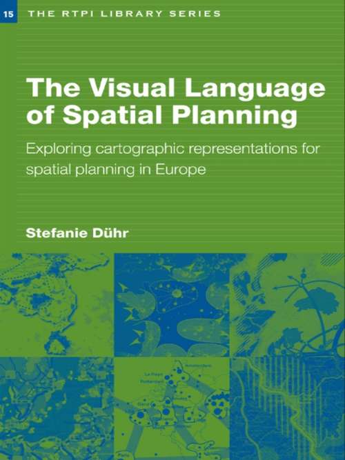 Book cover of The Visual Language of Spatial Planning: Exploring Cartographic Representations for Spatial Planning in Europe (RTPI Library Series)
