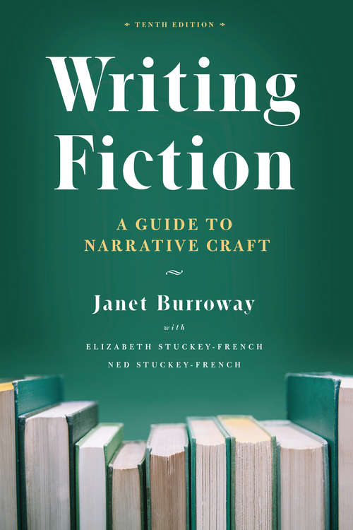 Writing Fiction, Tenth Edition: A Guide to Narrative Craft (Chicago Guides to Writing, Editing, and Publishing)