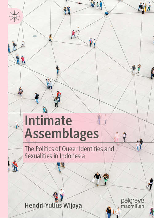 Book cover of Intimate Assemblages: The Politics of Queer Identities and Sexualities in Indonesia (1st ed. 2020)