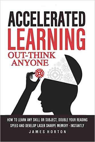 Book cover of Accelerated Learning: How To Learn Any Skill Or Subject, Double Your Reading Speed and Develop Laser Sharpe Memory - Instantly
