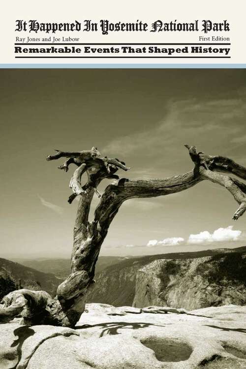 Book cover of It Happened in Yosemite National Park: Remarkable Events That Shaped History (1st Edition) (It Happened In Series)
