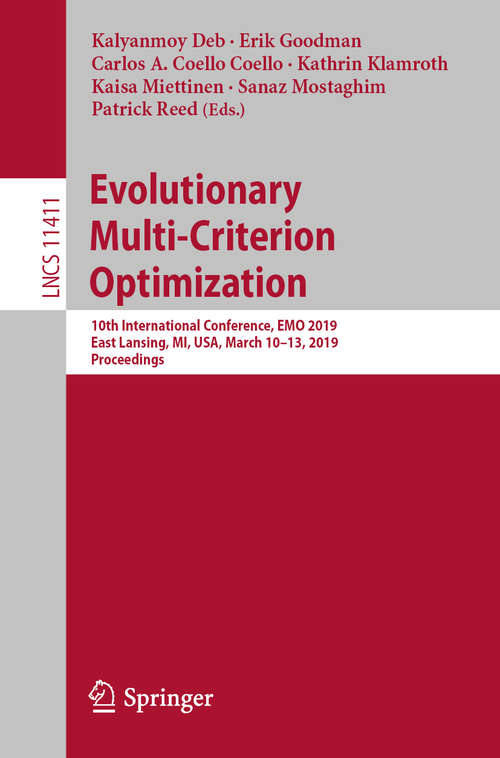 Book cover of Evolutionary Multi-Criterion Optimization: 10th International Conference, EMO 2019, East Lansing, MI, USA, March 10-13, 2019, Proceedings (1st ed. 2019) (Lecture Notes in Computer Science #11411)