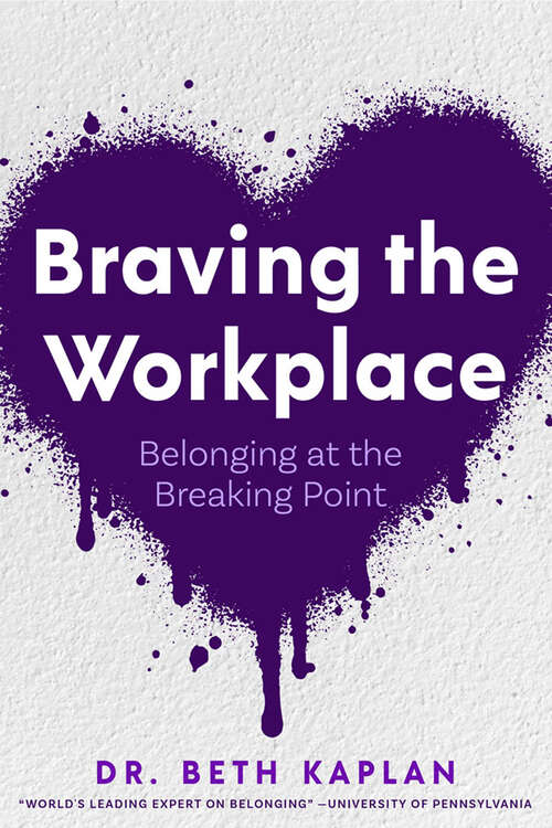 Book cover of Braving the Workplace: Belonging at the Breaking Point