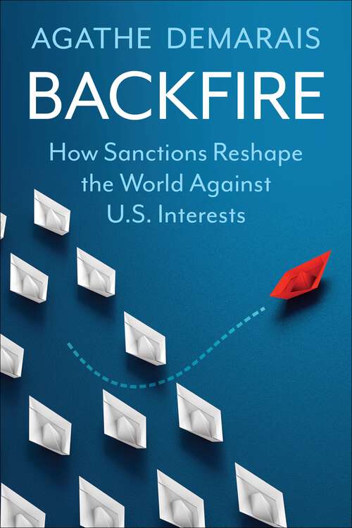 Book cover of Backfire: How Sanctions Reshape the World Against U.S. Interests (Center on Global Energy Policy Series)