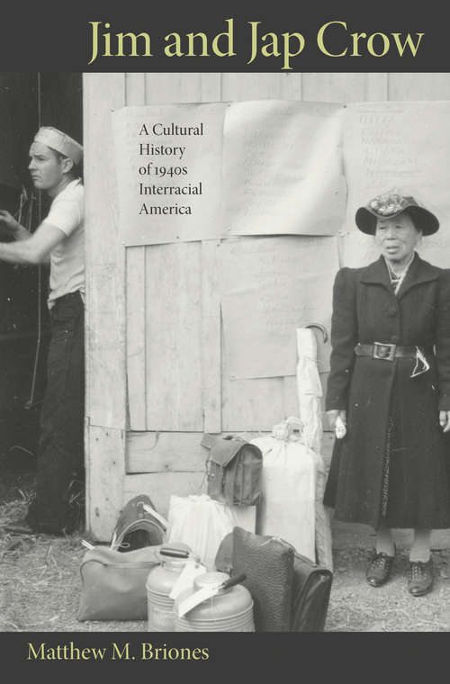 Book cover of Jim and Jap Crow: A Cultural History of 1940s Interracial America