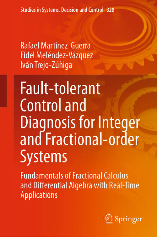 Fault-tolerant Control and Diagnosis for Integer and  Fractional-order Systems: Fundamentals of Fractional Calculus and Differential  Algebra with Real-Time Applications (Studies in Systems, Decision and Control #328)
