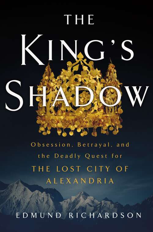 Book cover of The King's Shadow: Obsession, Betrayal, and the Deadly Quest for the Lost City of Alexandria