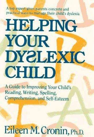 Book cover of Helping Your Dyslexic Child: A Guide to Improving Your Child's Reading, Writing, Spelling, Comprehension, and Self-Esteem