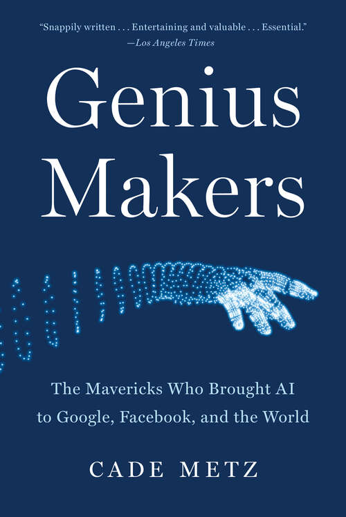Book cover of Genius Makers: The Mavericks Who Brought AI to Google, Facebook, and the World