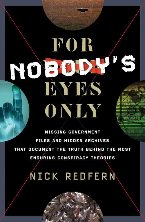 Book cover of For Nobody's Eyes Only: Missing Government Files and Hidden Archives That Document the Truth Behind the Most Enduring Conspiracy Theories