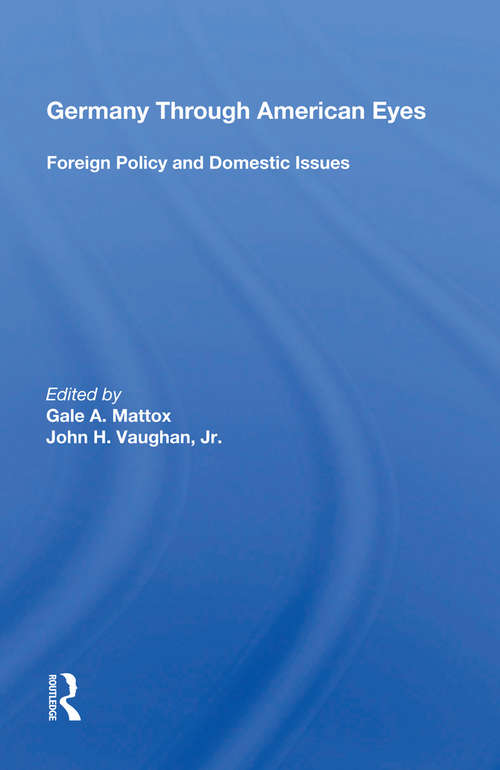 Germany Through American Eyes: Foreign Policy And Domestic Issues