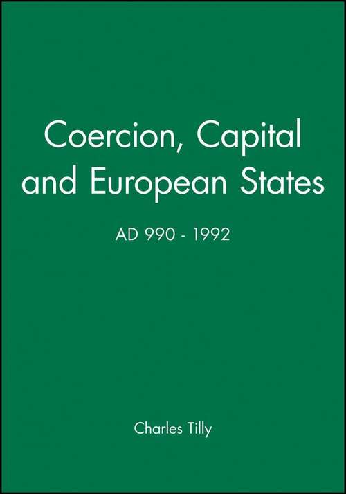 Coercion, Capital and European States, A. D. 990 - 1992 (Studies In Social Discontinuity)