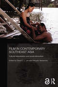 Film in Contemporary Southeast Asia: Cultural Interpretation and Social Intervention (Media, Culture and Social Change in Asia)