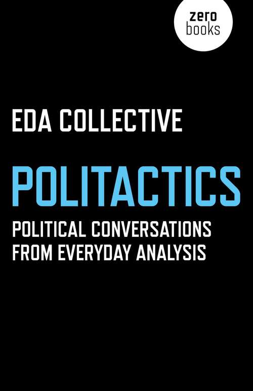 Book cover of Politactics: Political Conversations from Everyday Analysis
