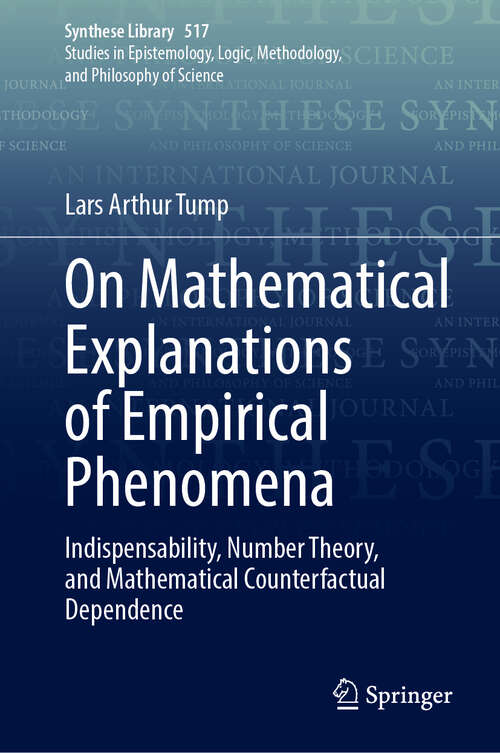 Book cover of On Mathematical Explanations of Empirical Phenomena: Indispensability, Number Theory, and Mathematical Counterfactual Dependence (Synthese Library #517)