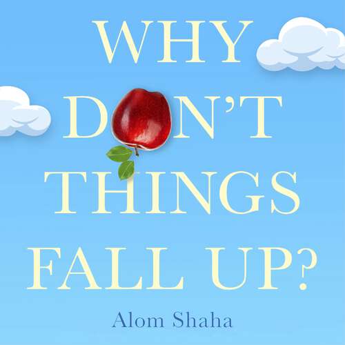 Book cover of Why Don't Things Fall Up?: and Six Other Science Lessons You Missed at School