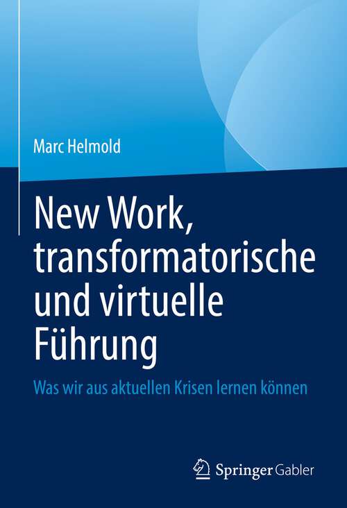 Book cover of New Work, transformatorische und virtuelle Führung: Was wir aus aktuellen Krisen lernen können (1. Aufl. 2022)