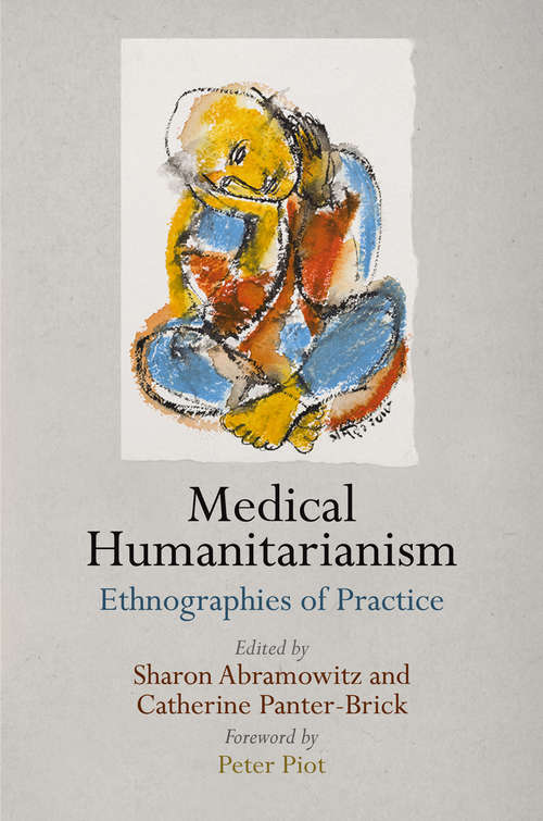 Medical Humanitarianism: Ethnographies of Practice (Pennsylvania Studies in Human Rights)