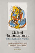 Medical Humanitarianism: Ethnographies of Practice (Pennsylvania Studies in Human Rights)