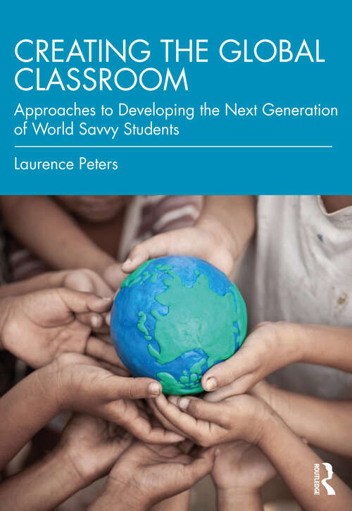 Book cover of Creating the Global Classroom: Approaches to Developing the Next Generation of World Savvy Students