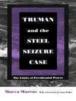 Book cover of Truman and the Steel Seizure Case: The Limits of Presidential Power