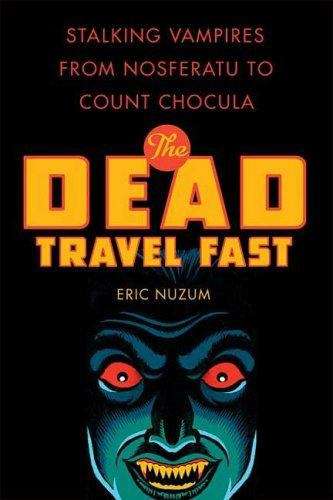 Book cover of The Dead Travel Fast: Stalking Vampires from Nosferatu to Count Chocula