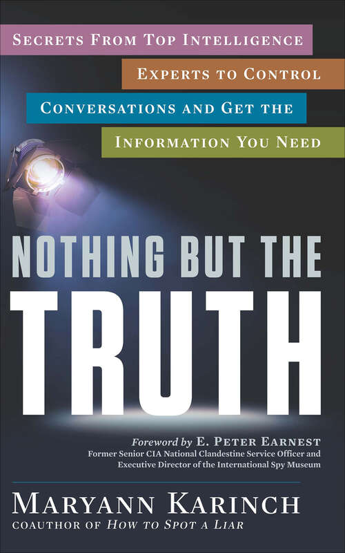 Book cover of Nothing But the Truth: Secrets from Top Intelligence Experts to Control Conversations and Get the Information You Need