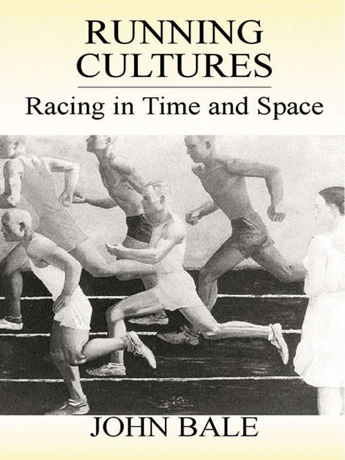 Running Cultures: Racing in Time and Space (Sport in the Global Society)