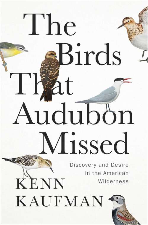 Book cover of The Birds That Audubon Missed: Discovery and Desire in the American Wilderness