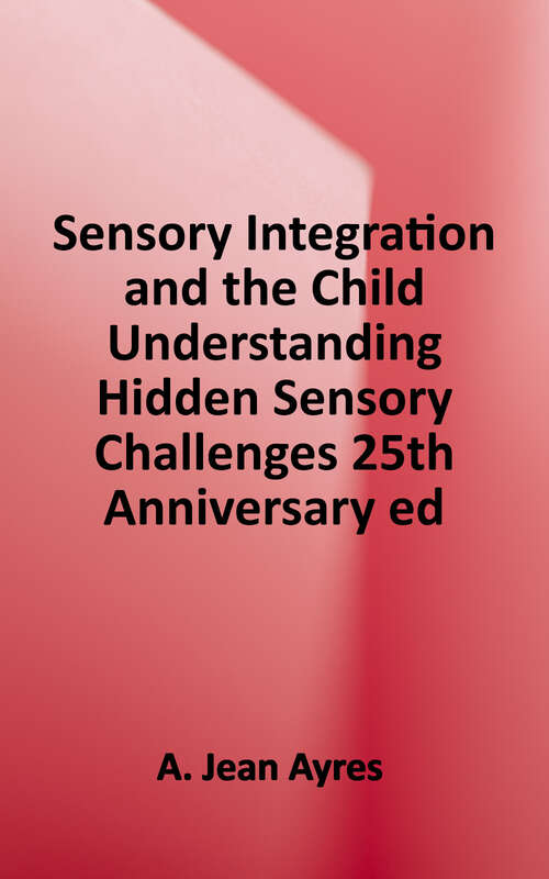 Book cover of Sensory Integration and the Child Understanding: Hidden Sensory Challenges (25th Anniversary Edition)