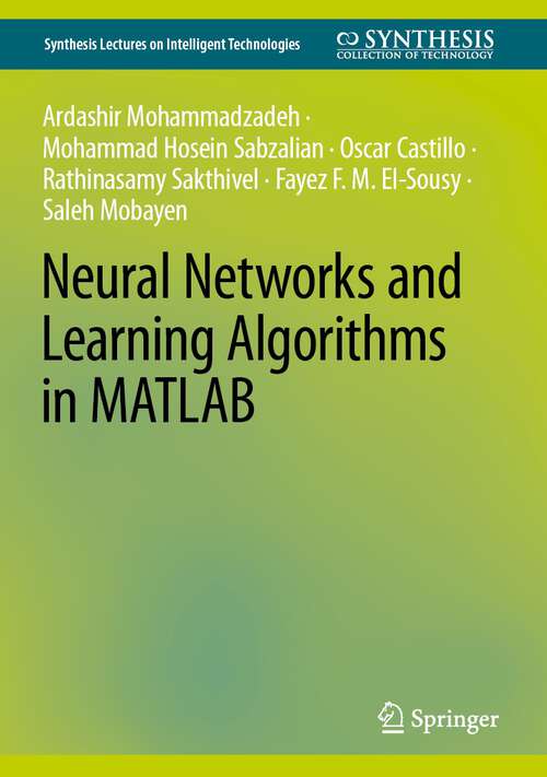 Book cover of Neural Networks and Learning Algorithms in MATLAB (1st ed. 2022) (Synthesis Lectures on Intelligent Technologies)