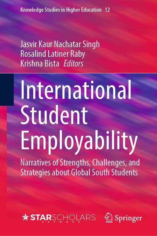 Book cover of International Student Employability: Narratives of Strengths, Challenges, and Strategies about Global South Students (1st ed. 2023) (Knowledge Studies in Higher Education #12)