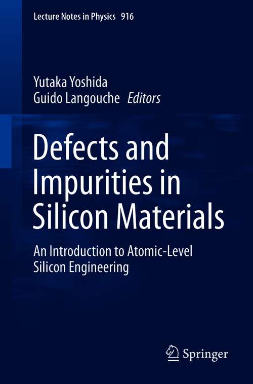 Book cover of Defects and Impurities in Silicon Materials: An Introduction to Atomic-Level Silicon Engineering (1st ed. 2015) (Lecture Notes in Physics #916)