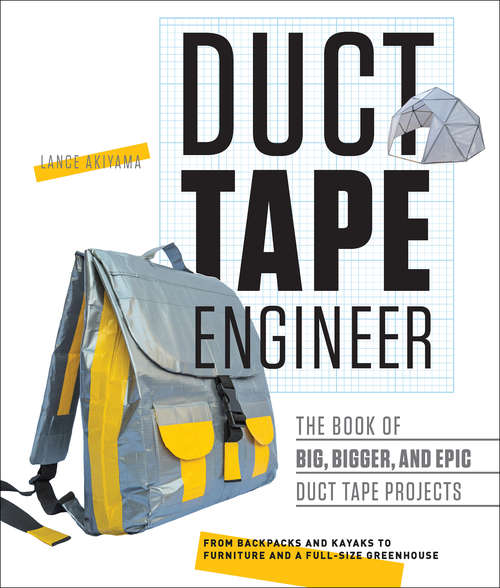 Book cover of Duct Tape Engineer: The Book of Big, Bigger, and Epic Duct Tape Projects (Engineer Ser.)