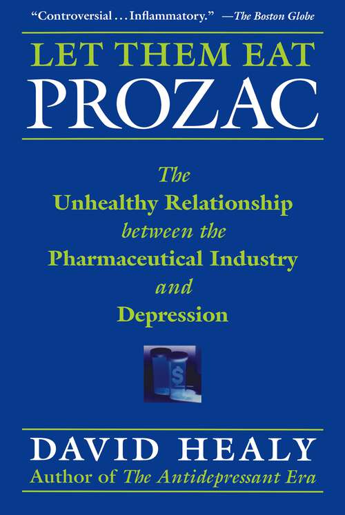 Let Them Eat Prozac: The Unhealthy Relationship Between the Pharmaceutical Industry and Depression