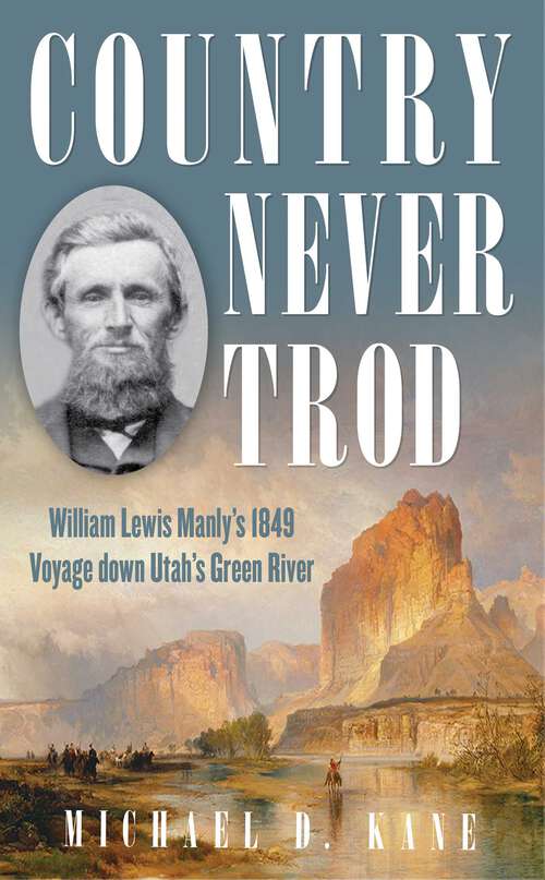 Book cover of Country Never Trod: William Lewis Manly's 1849 Voyage down Utah's Green River