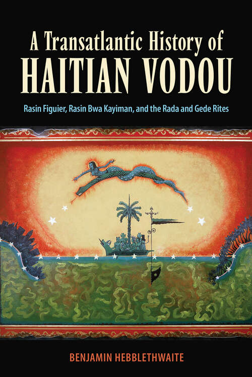 Book cover of A Transatlantic History of Haitian Vodou: Rasin Figuier, Rasin Bwa Kayiman, and the Rada and Gede Rites (EPUB Single)