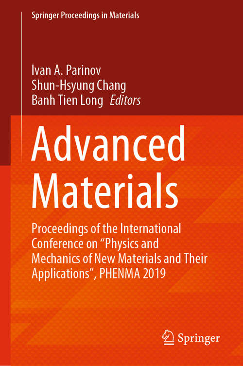 Advanced Materials: Proceedings of the International Conference on “Physics and Mechanics of New Materials and Their Applications”, PHENMA 2019 (Springer Proceedings in Materials #6)