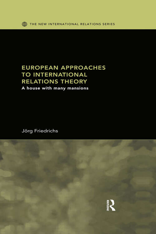 Book cover of European Approaches to International Relations Theory: A House with Many Mansions (New International Relations)