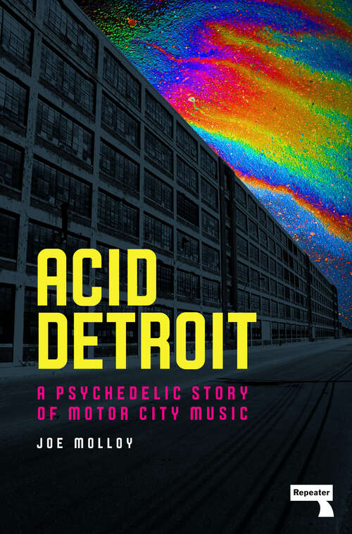 Book cover of Acid Detroit: A Psychedelic Story of Motor City Music