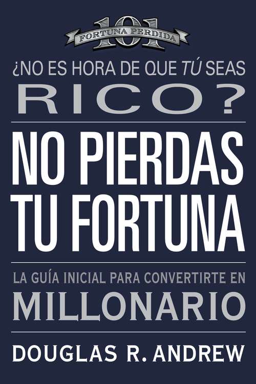 Book cover of No Pierdas tu Fortuna: La Guía Inicial para Convertirte en Millonario