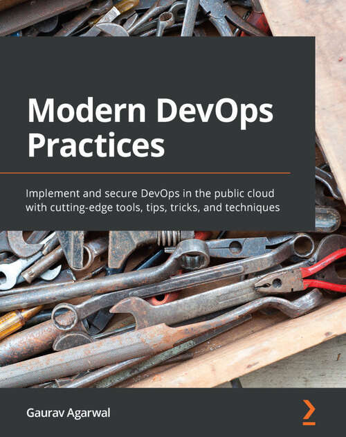 Book cover of Modern DevOps Practices: Implement and secure DevOps in the public cloud with cutting-edge tools, tips, tricks, and techniques