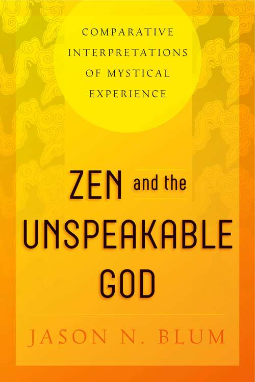 Book cover of Zen and the Unspeakable God: Comparative Interpretations of Mystical Experience
