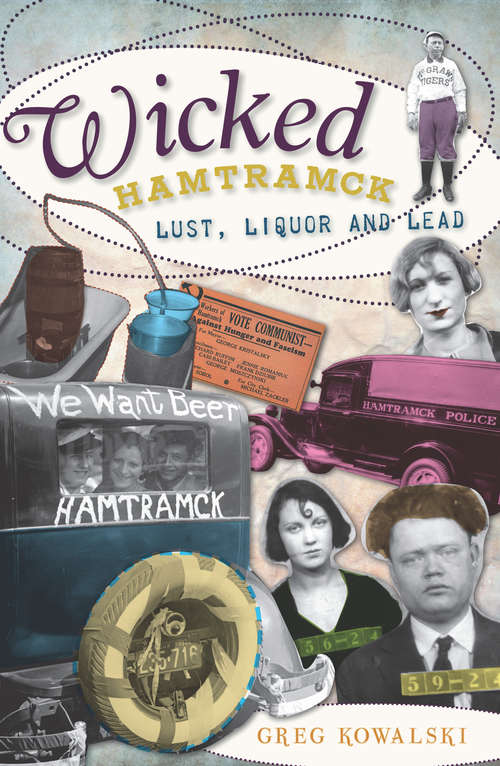 Book cover of Wicked Hamtramck: Lust, Liquor and Lead