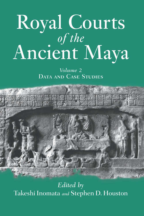 Book cover of Royal Courts Of The Ancient Maya: Volume 2: Data And Case Studies