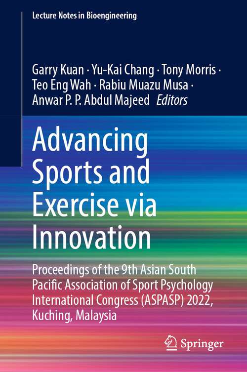Book cover of Advancing Sports and Exercise via Innovation: Proceedings of the 9th Asian South Pacific Association of Sport Psychology International Congress (ASPASP) 2022, Kuching, Malaysia (1st ed. 2023) (Lecture Notes in Bioengineering)